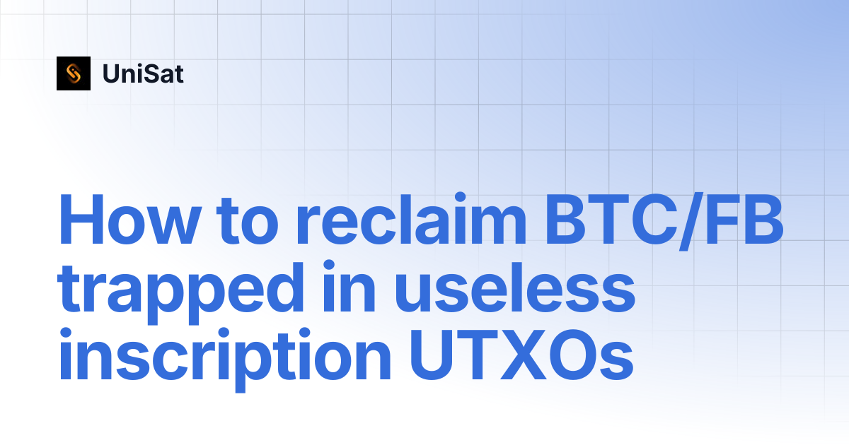 How to reclaim BTC/FB trapped in useless inscription UTXOs | UniSat