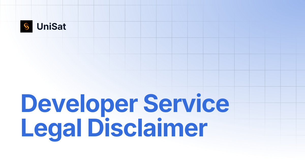Developer Service Legal Disclaimer | UniSat